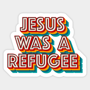 Jesus Was A Refuge Sticker